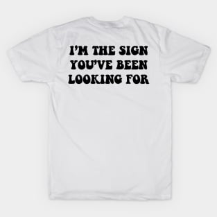 I'm The Sign You've Been Looking For T-Shirt